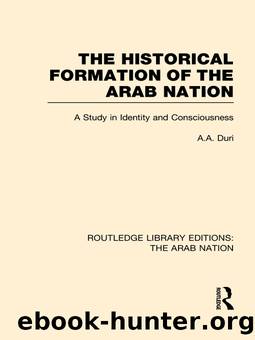 The Historical Formation of the Arab Nation (RLE: The Arab Nation) by A A Duri