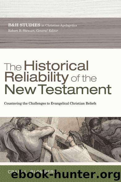 The Historical Reliability of the New Testament: Countering the Challenges to Evangelical Christian Beliefs (B&h Studies in Christian Apologetics) by Craig L. Blomberg