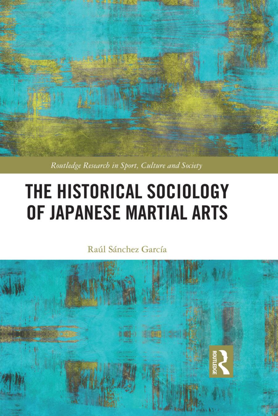 The Historical Sociology of Japanese Martial Arts by Raul Sanchez Garcia