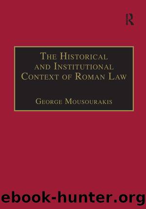 The Historical and Institutional Context of Roman Law by George Mousourakis