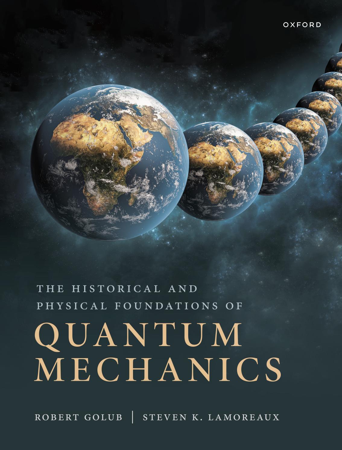 The Historical and Physical Foundations of Quantum Mechanics by Robert Golub Steve Lamoreaux