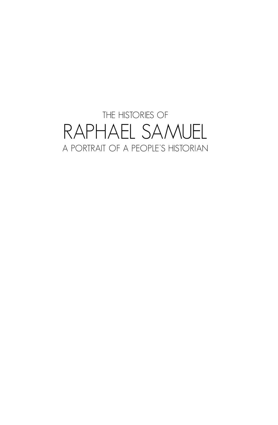 The Histories of Raphael Samuel: A portrait of a people's historian (ANU Lives Series in Biography) by Sophie Scott-Brown