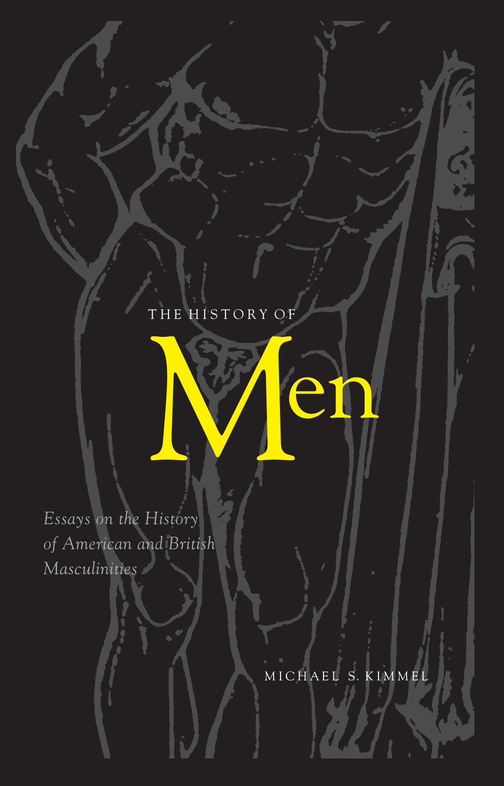 The History Of Men: Essays On The History Of American And British Masculinities by Michael S. Kimmel