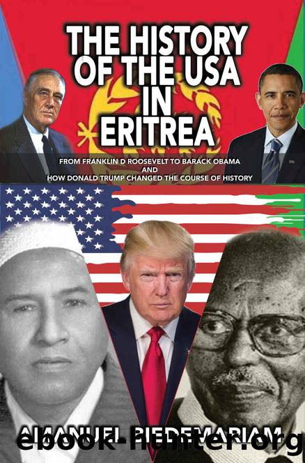 The History Of The USA In Eritrea: From Franklin D Roosevelt To Barack Obama And How Donald Trump Change The Course Of History by Amanuel Biedemariam