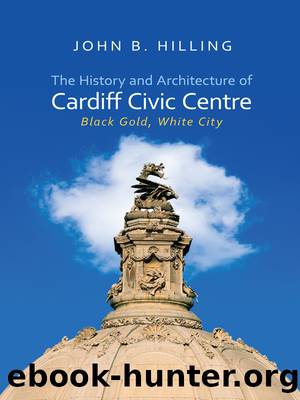 The History and Architecture of Cardiff Civic Centre by Hilling John B.;