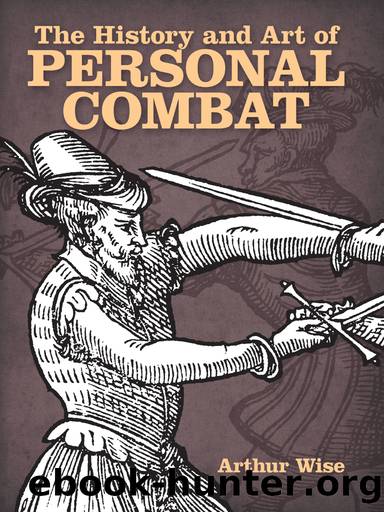 The History and Art of Personal Combat by Arthur Wise