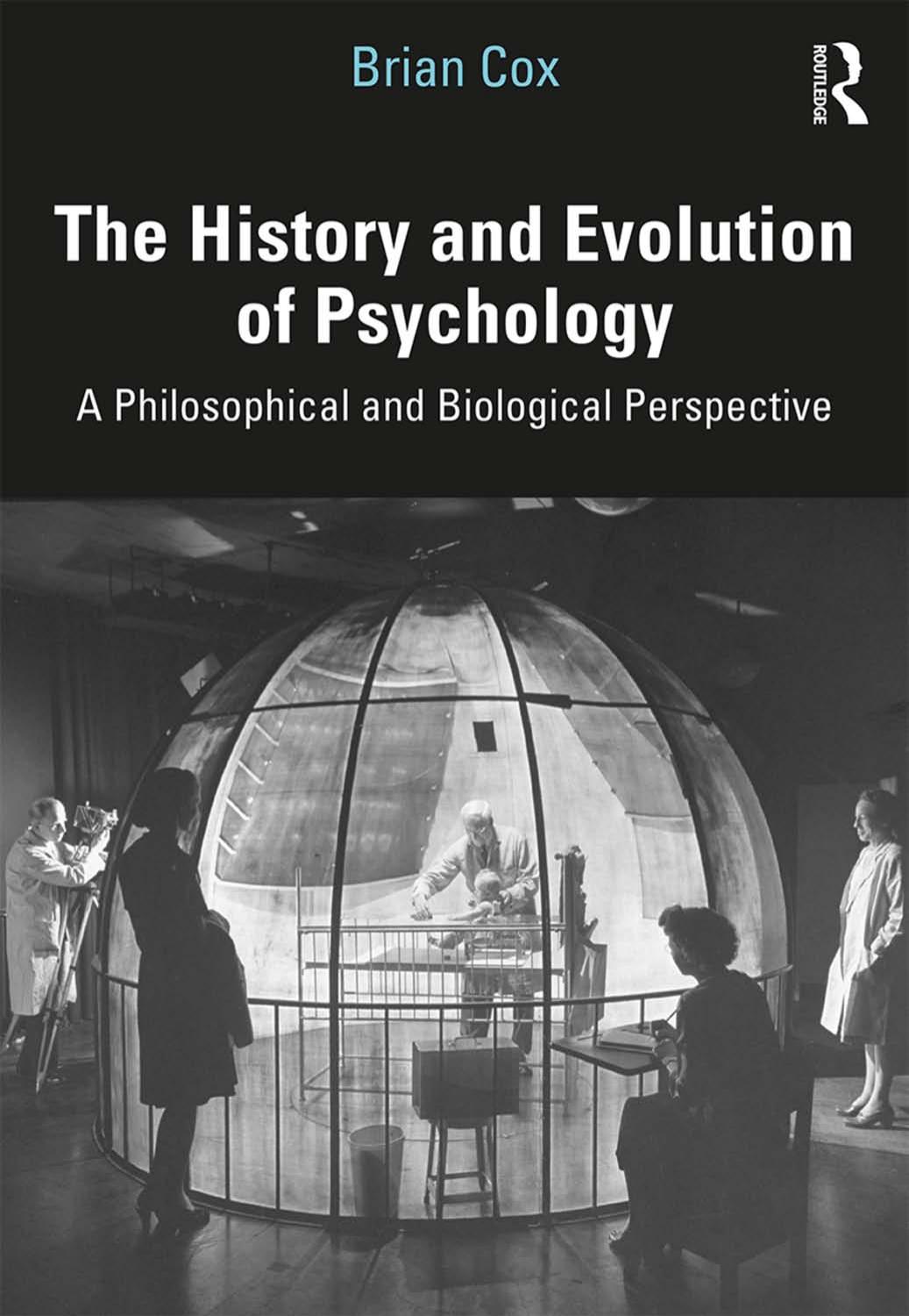 The History and Evolution of Psychology: A Philosophical and Biological Perspective by Brian D. Cox