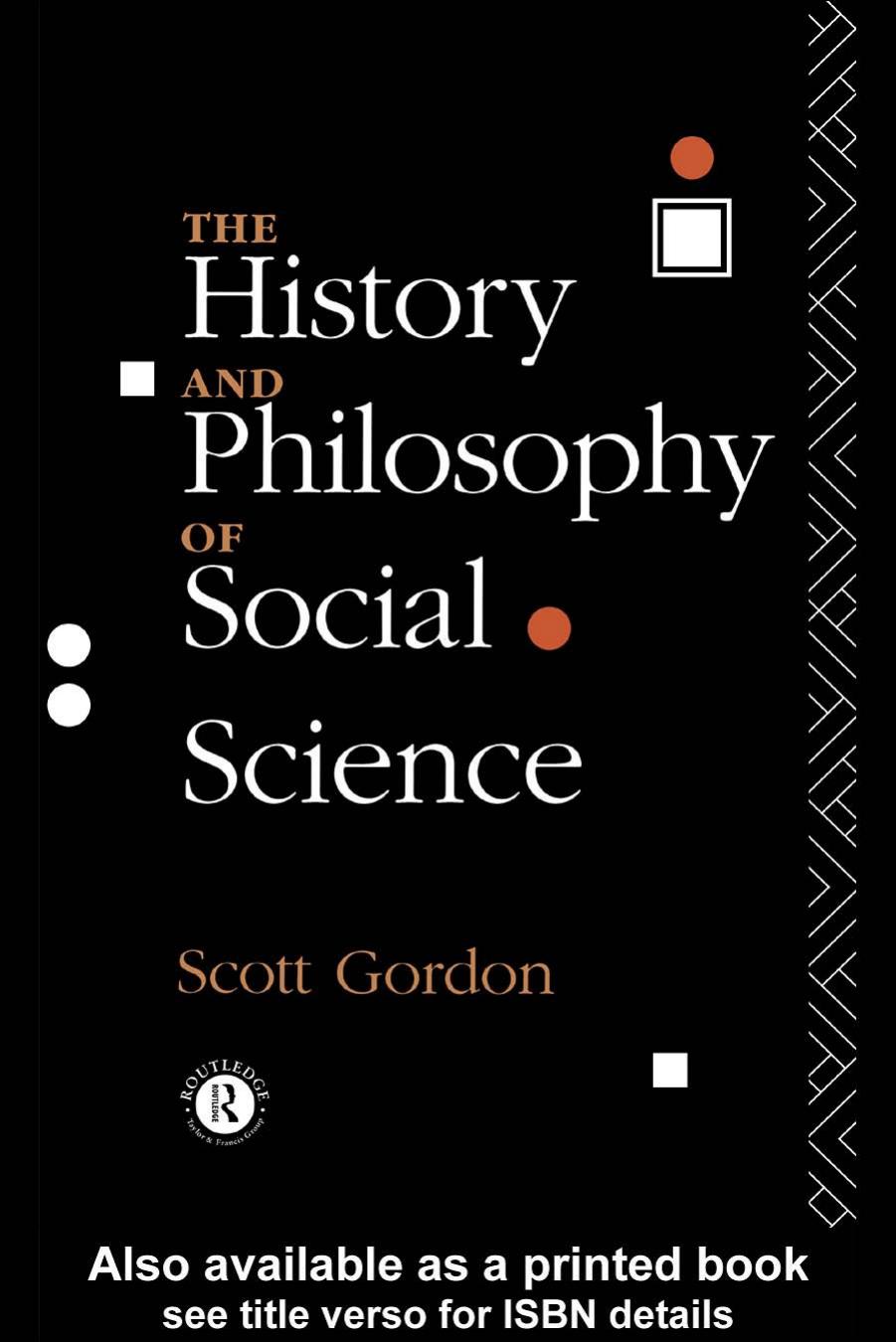 The History and Philosophy of Social Science by Scott Gordon