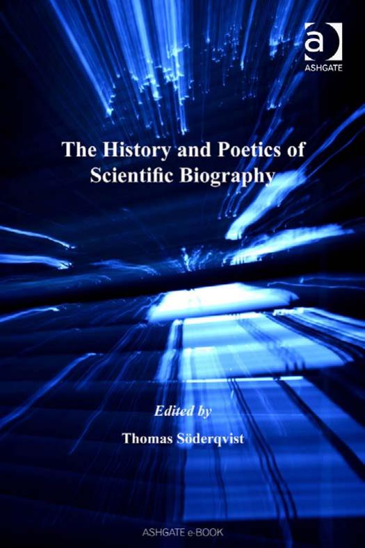 The History and Poetics of Scientific Biography (Science, Technology and Culture, 1700–1945) by Soderqvist