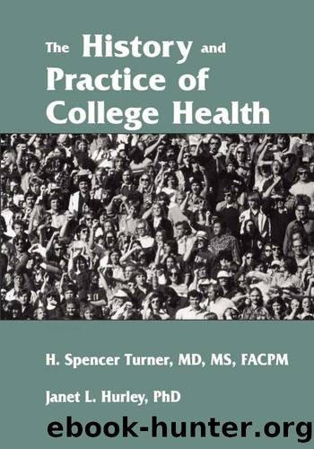 The History and Practice of College Health by H. Spencer Turner; Janet L. Hurley