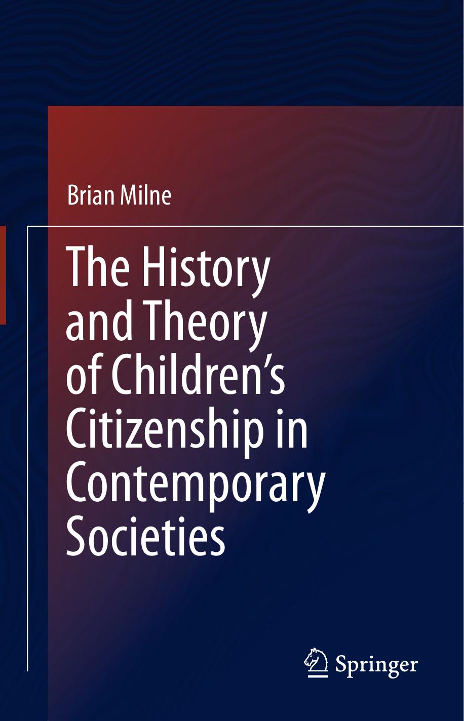 The History and Theory of Childrenâs Citizenship in Contemporary Societies by Brian Milne (auth.)