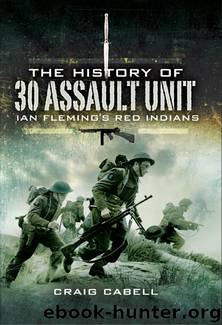The History of 30 Assault Unit: Ian Fleming's Red Indians by Craig Cabell