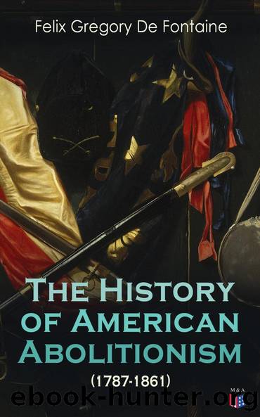 The History of American Abolitionism (1787-1861) by Felix Gregory De Fontaine