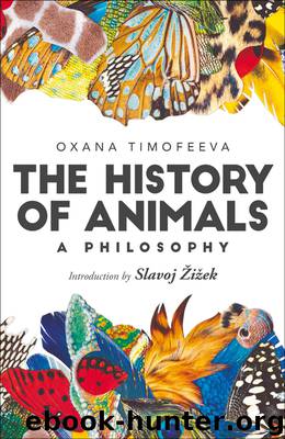 The History of Animals: A Philosophy by Timofeeva Oxana Žižek Slavoj