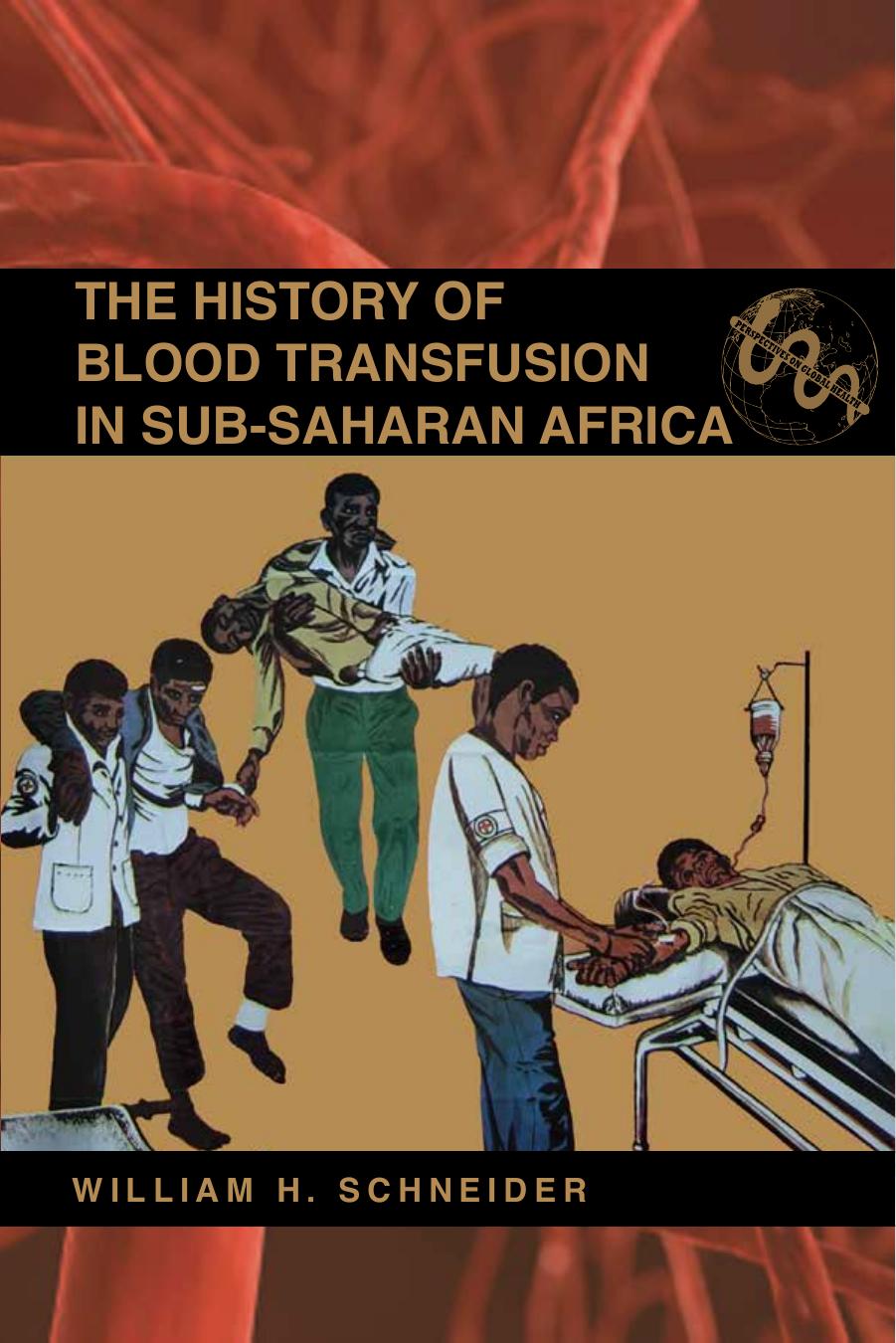 The History of Blood Transfusion in Sub-Saharan Africa by William H. Schneider