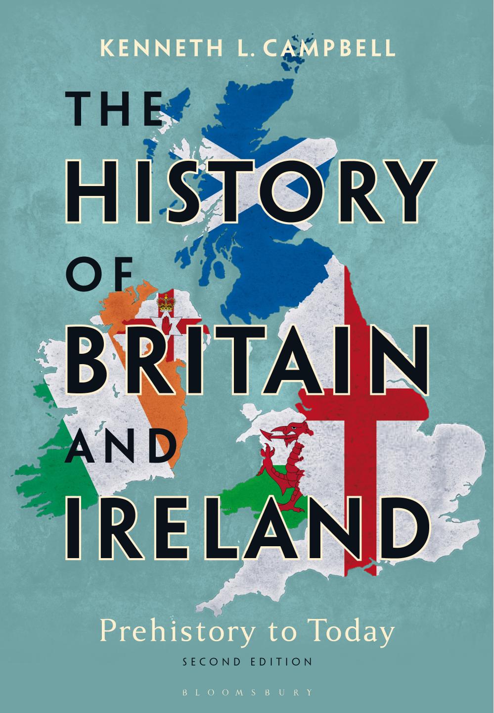 The History of Britain and Ireland: Prehistory to Today by Kenneth L. Campbell