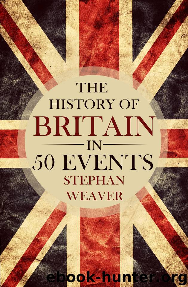 The History of Britain in 50 Events (Timeline History in 50 Events Book 1) by Weaver Stephan