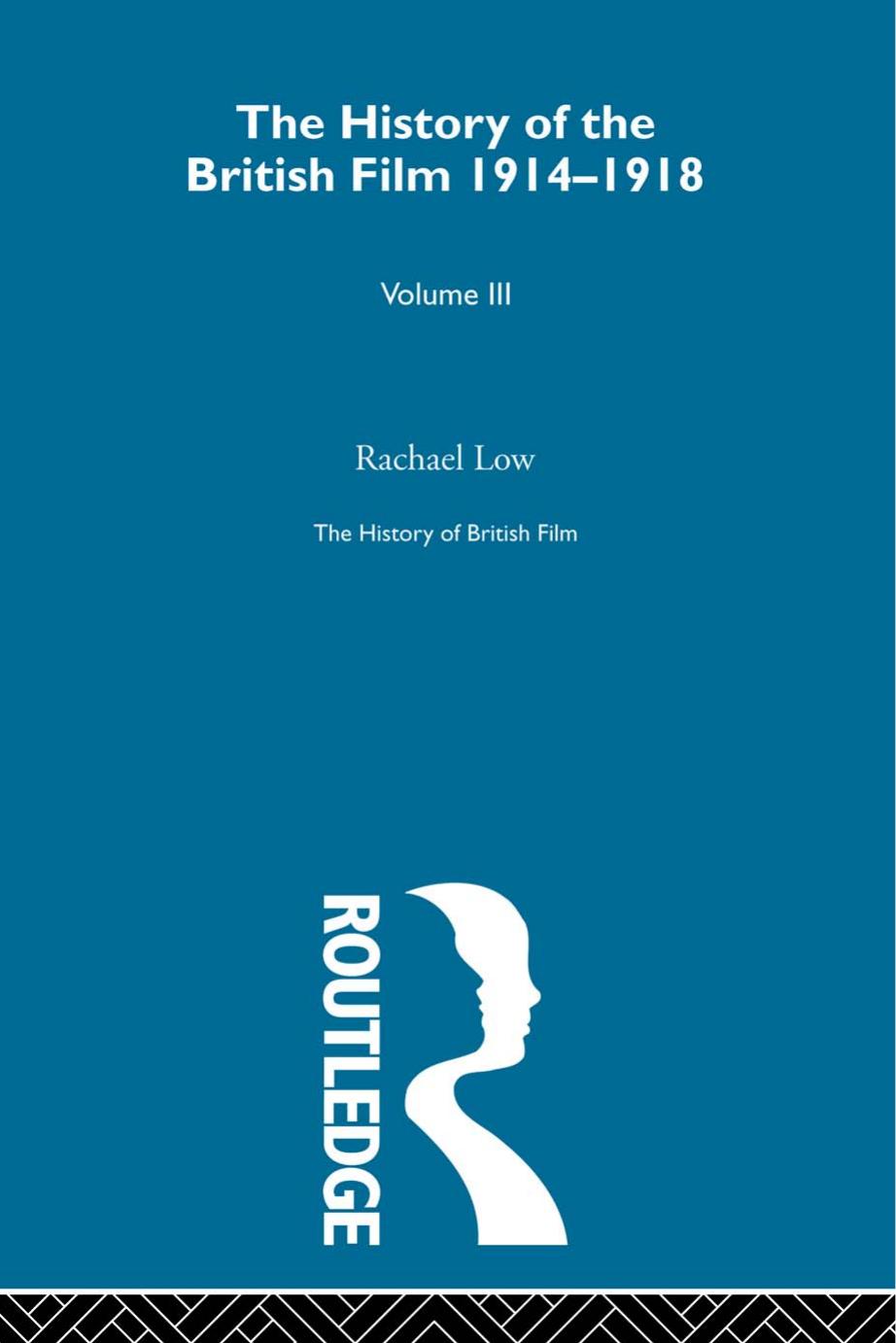 The History of British Film 1914-1918 (Volume III) by Rachael Low