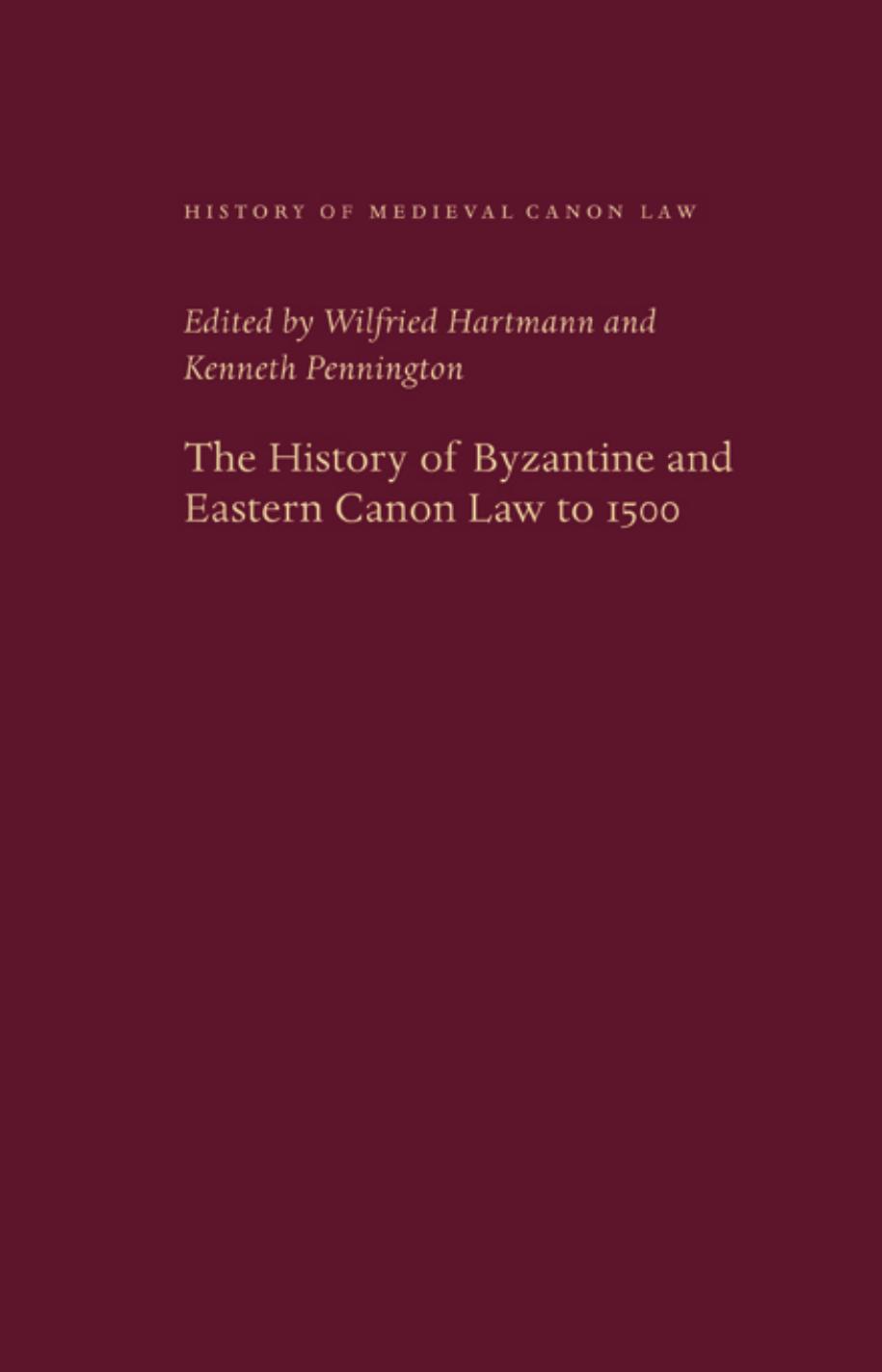 The History of Byzantine and Eastern Canon Law to 1500 by Wilfried Hartmann Kenneth Pennington