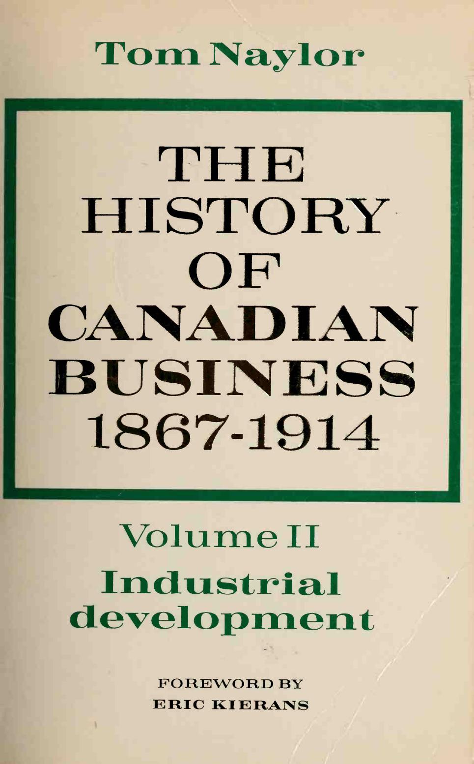 The History of Canadian Business, 1867-1914 Volume Two: Industrial Development by R. T. Naylor