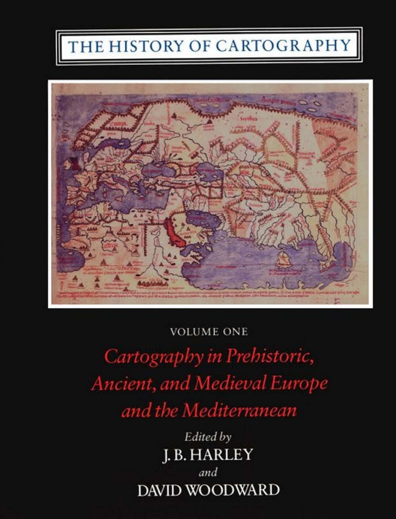 The History of Cartography, Volume 1: Cartography in Prehistoric, Ancient and Medieval Europe and the Mediterranean by J. B. Harley and David Woodward (Eds.)