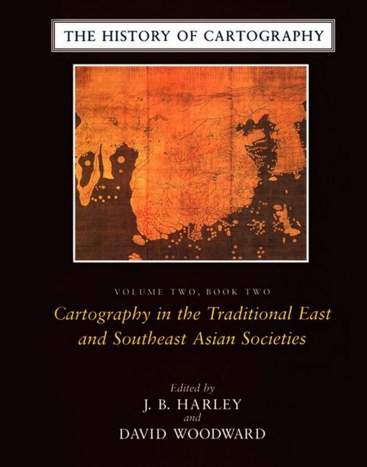 The History of Cartography, Volume 2, Book 2: Cartography in the Traditional East and Southeast Asian Societies by J. B. Harley