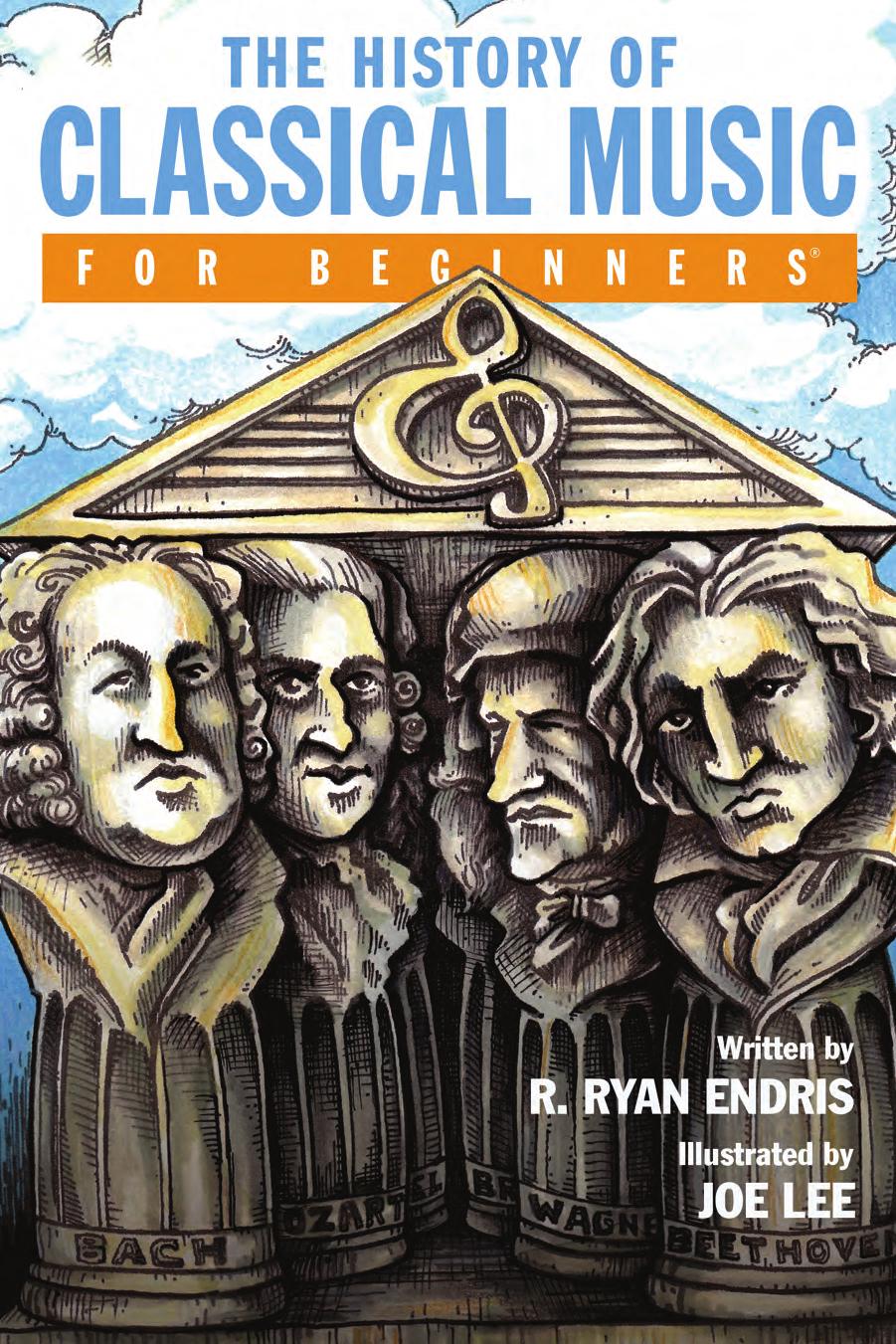 The History of Classical Music For Beginners by R. Ryan Endris