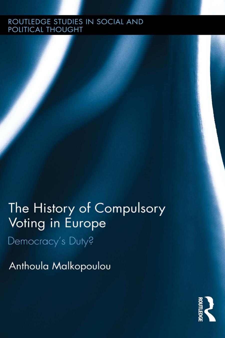 The History of Compulsory Voting in Europe: Democracy's Duty? by Anthoula Malkopoulou
