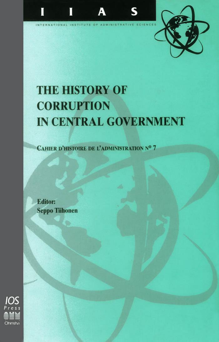 The History of Corruption in Central Government: L'Histoire De LA Corruption Au Niveau Du Pouvoir Central (International Institute of Administrative Science Monographs, 21) by Seppo Tiihonen