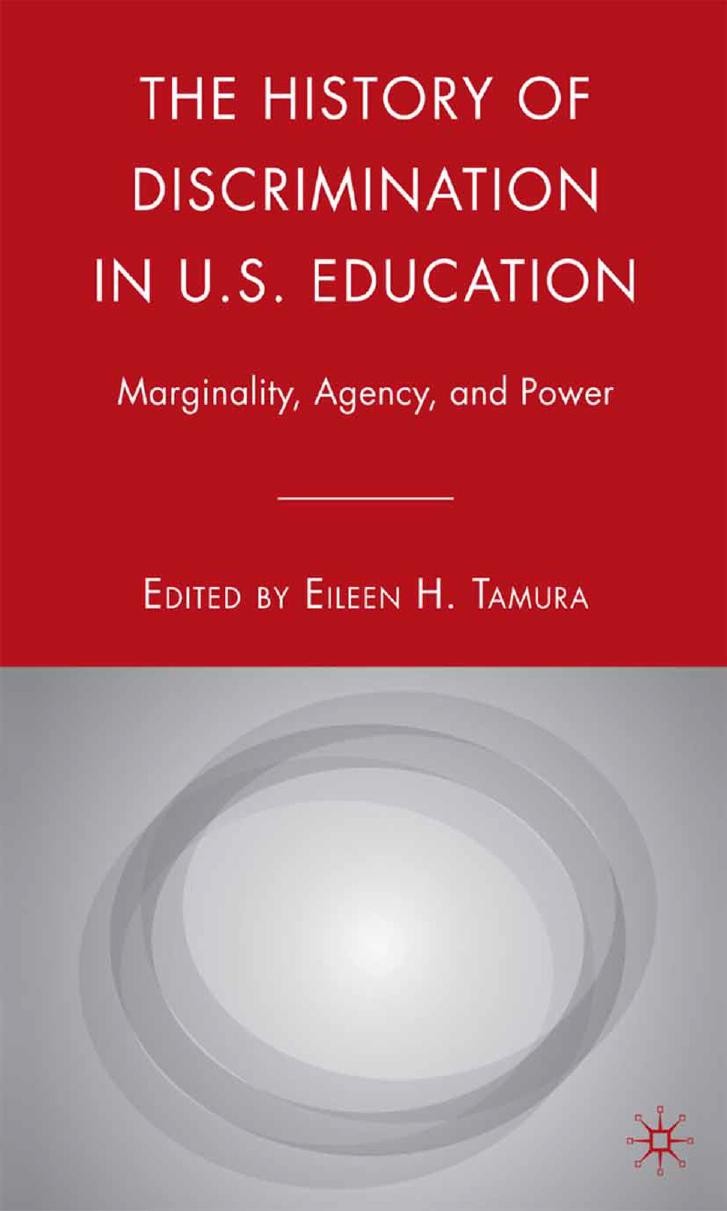 The History of Discrimination in U.S. Education: Marginality, Agency, and Power by Eileen H. Tamura (eds.)