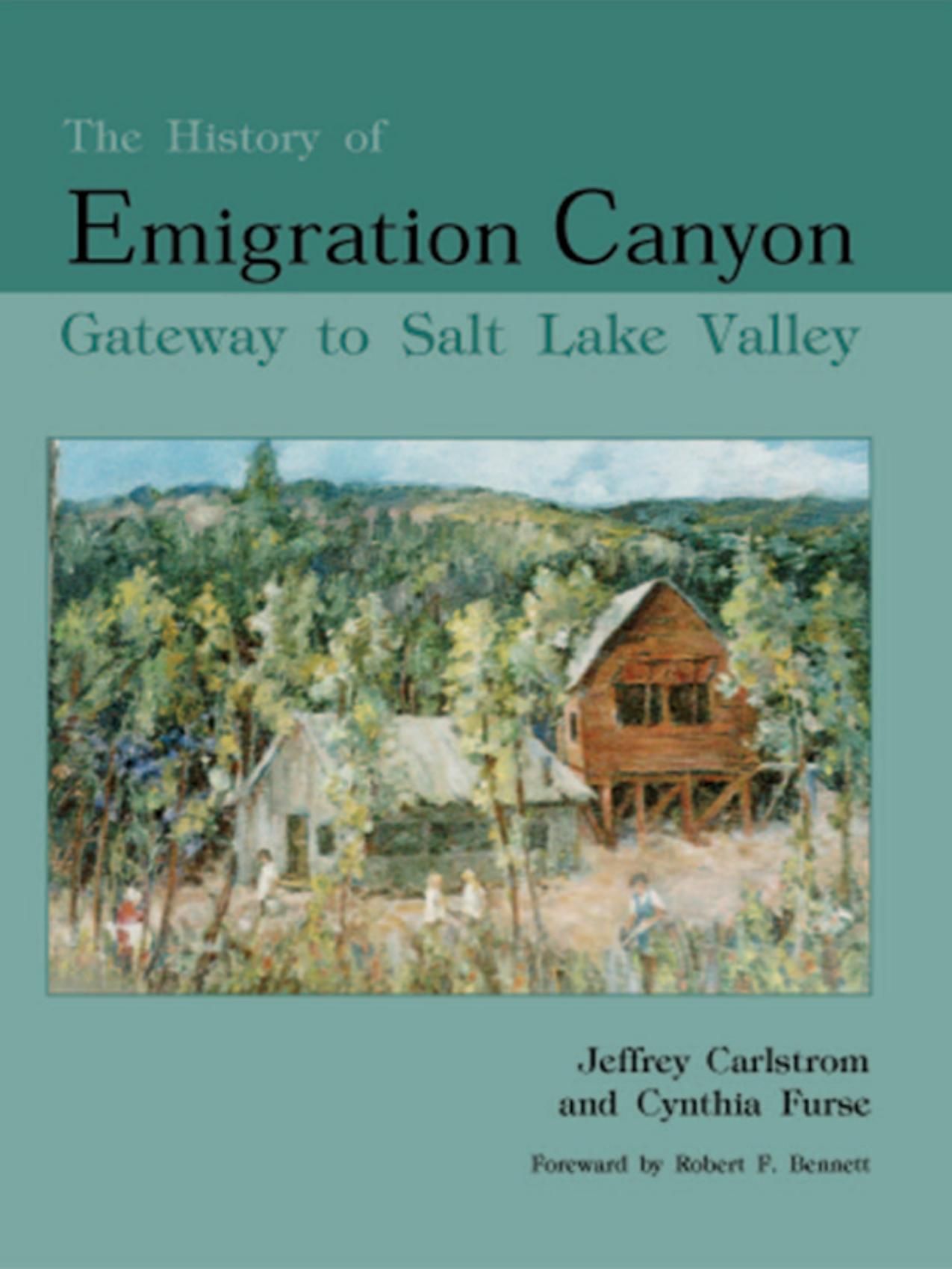 The History of Emigration Canyon: Gateway to Salt Lake Valley by Jeffrey Carlstrom Cynthia Furse