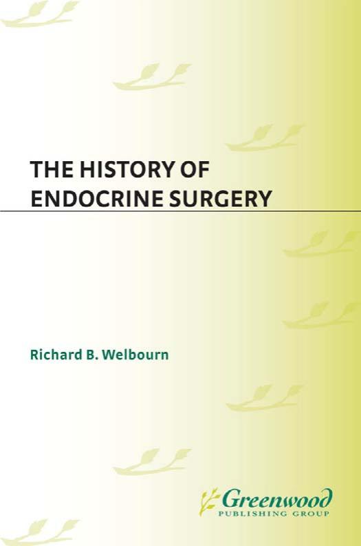 The History of Endocrine Surgery: by Richard B. Welbourn Stanley R. Friesen Ivan D.A. Johnston Ronald A. Sellwood