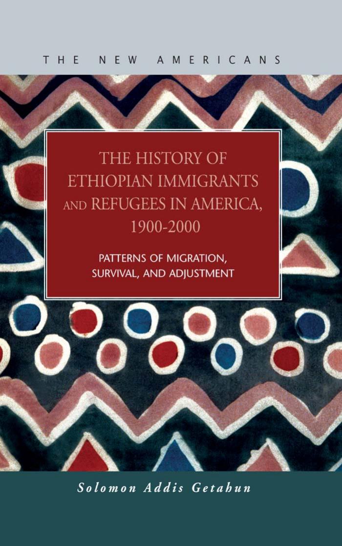 The History of Ethiopian Immigrants and Refugees in America, 1900-2000 (The New Americans: Recent Immigration and American Society) by Solomon Addis Getahun