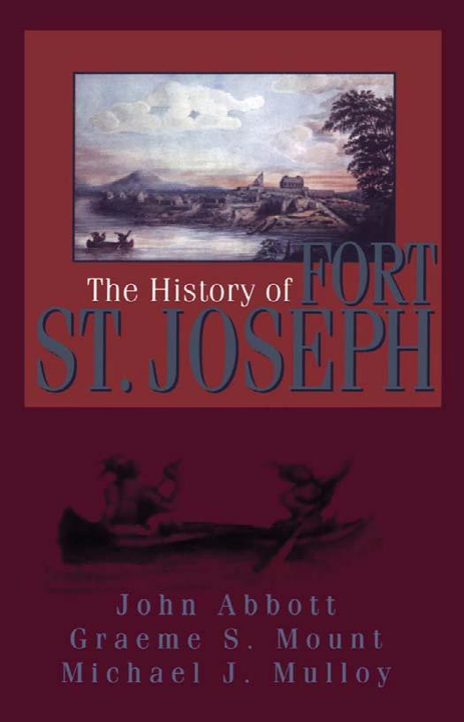 The History of Fort St. Joseph by John Abbott Graeme S. Mount Michael J. Mulloy