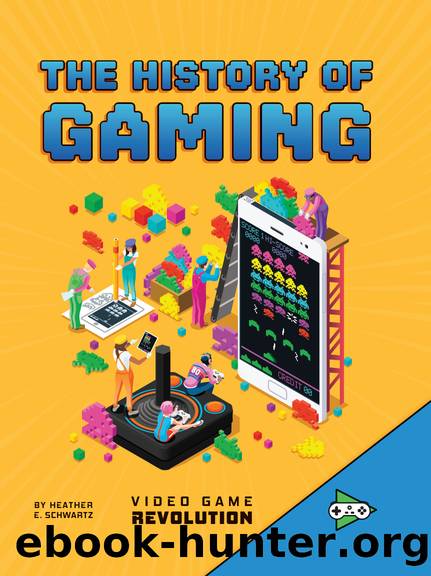 The History of Gaming by Heather E. Schwartz