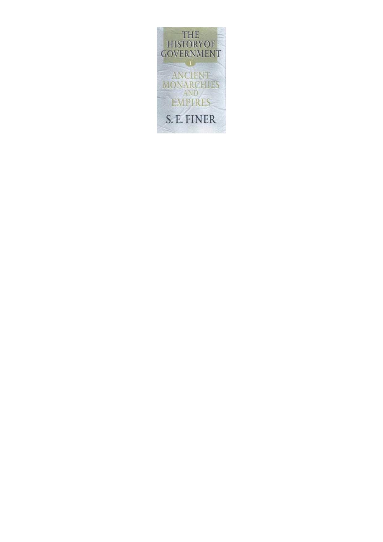 The History of Government from the Earliest Times: Ancient Monarchies and Empires Volume 1 by S. E. Finer