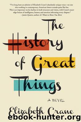 The History of Great Things by Elizabeth Crane