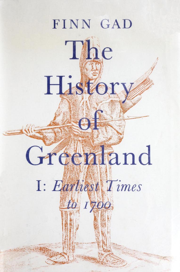 The History of Greenland. Vol. 1. Earliest Times to 1700 by Finn Gad