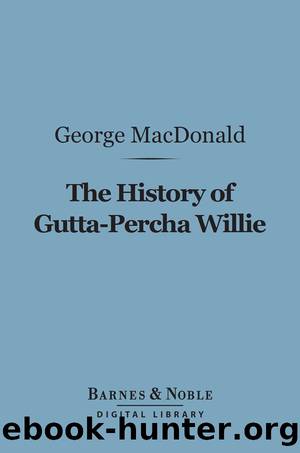 The History of Gutta-Percha Willie by George MacDonald