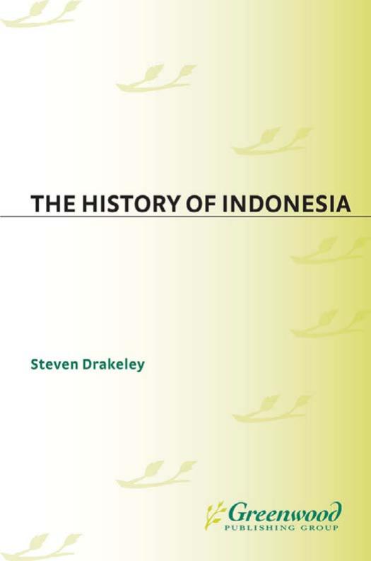 The History of Indonesia (The Greenwood Histories of the Modern Nations) by Steven Drakeley