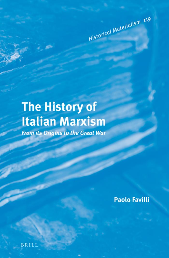 The History of Italian Marxism: From Its Origins to the Great War by Paolo Favilli