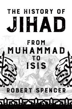 The History of Jihad- From Muhammad to ISIS by Robert Spencer