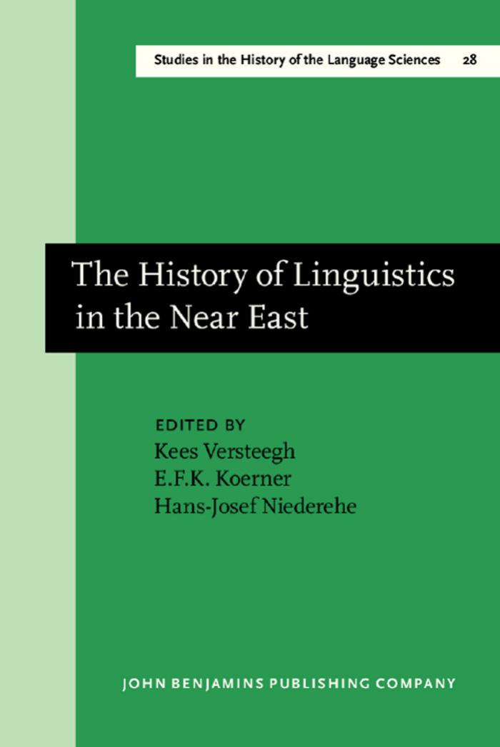 The History of Linguistics in the Near East by Cornelis H.M. Versteegh Konrad Koerner & Hans-J. Niederehe