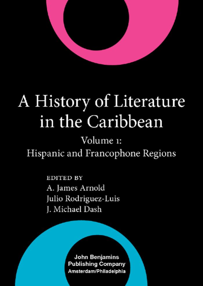 The History of Literature in the Caribbean series: A History of Literature in the Caribbean: Hispanic and Francophone Regions: 1 by A. James Arnold (editor) Julio Rodriguez-Luis (editor) J. Michael Dash (editor)