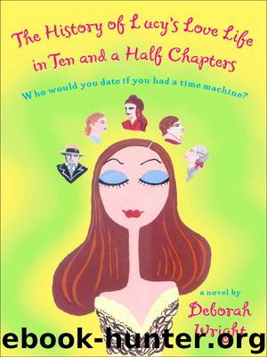 The History of Lucy's Love Life in Ten and a Half Chapters by Deborah Wright