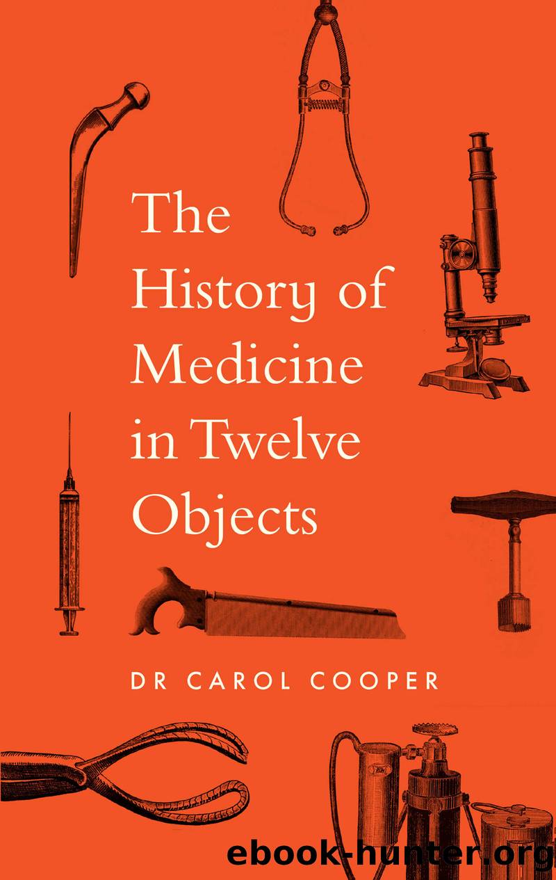 The History of Medicine in Twelve Objects by Dr Carol Cooper