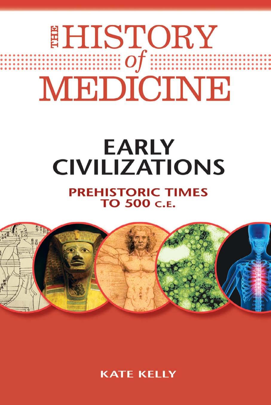 The History of Medicine: Early Civilizations: Prehistoric Times to 500 C.E. by Kate Kelly