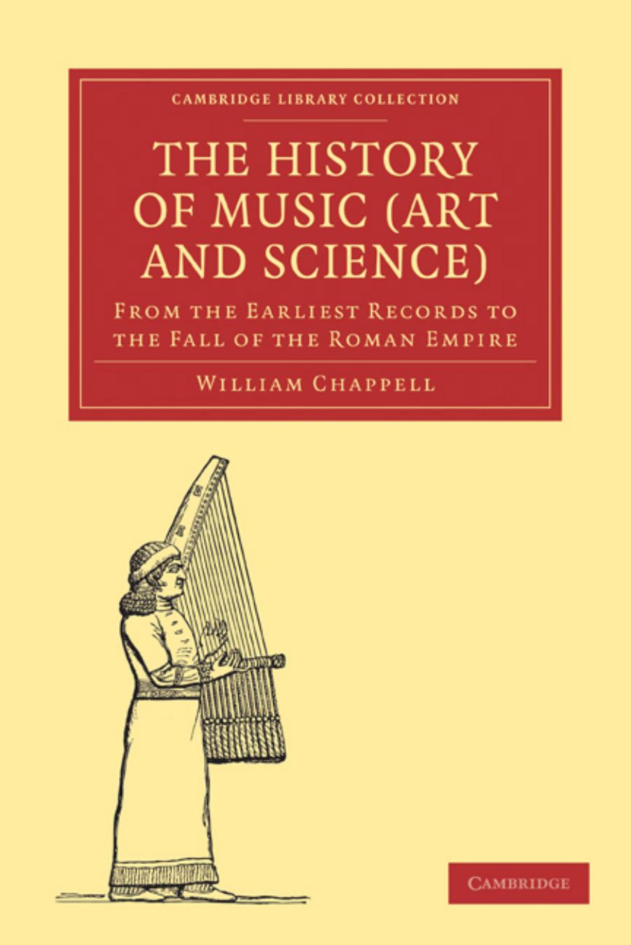 The History of Music (Art and Science): From the Earliest Records to the Fall of the Roman Empire by William Chappell