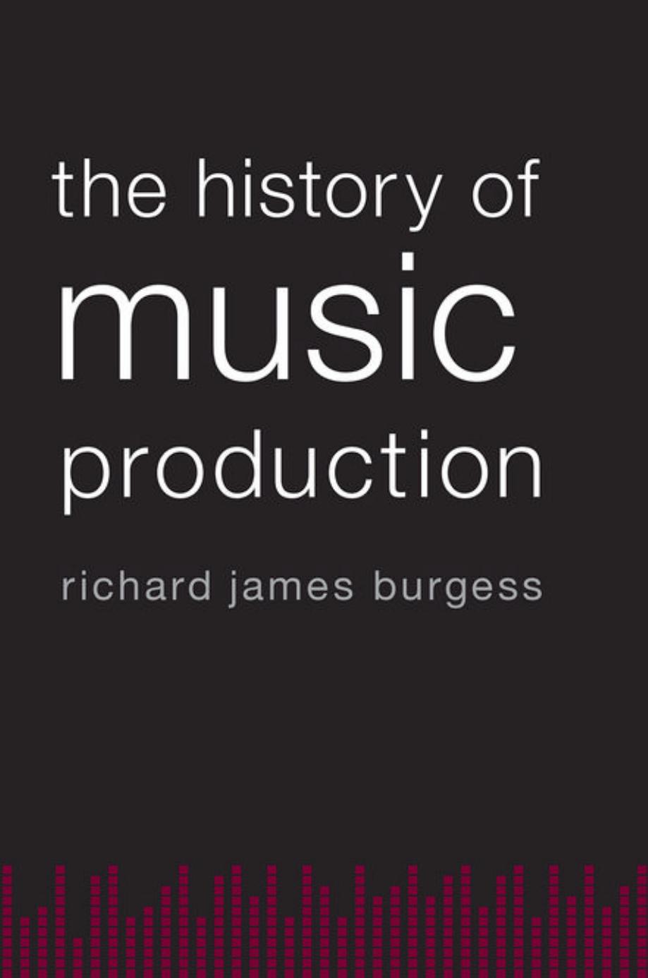The History of Music Production by Richard James Burgess