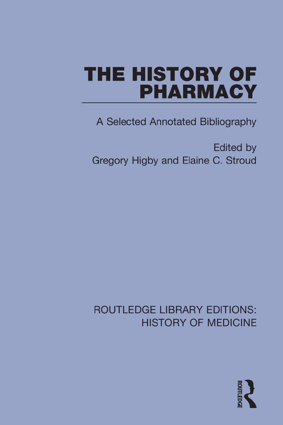 The History of Pharmacy: A Selected Annotated Bibliography by Gregory J. Higby (editor) Elaine C. Stroud (editor)